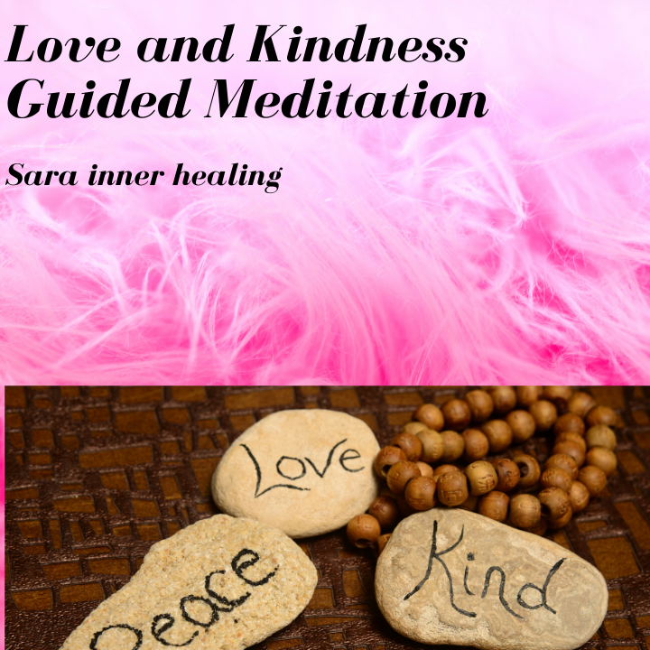 Sarainnerhealing Love-and-Kindness Love and Kindness Guided Meditation  