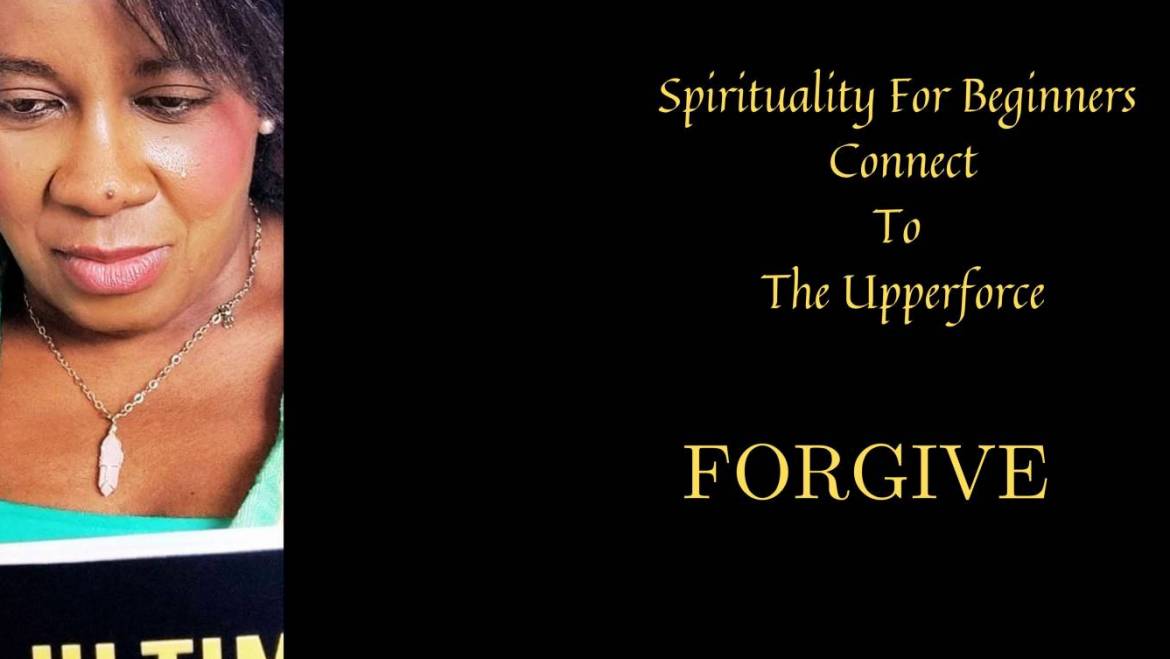 Spirituality For Beginners – The Power Of  Forgiveness