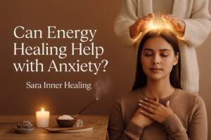 Sara Inner Healing ChatGPT-Image-Nov-20-2025-05_20_25-PM-300x200 Can Energy Healing Help With Anxiety?  