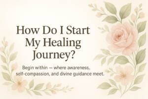 Sara Inner Healing ChatGPT-Image-Nov-6-2025-11_06_07-PM-300x200 How Do I Start My Healing Journey?  