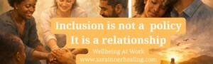 Sara Inner Healing Inclusion-is-not-suppose-to-be-a-policy-It-is-a-relationship-300x90 Emotional Wellbeing At Work